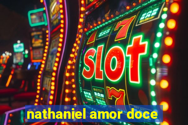 nathaniel amor doce